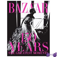 Harper`s Bazaar: 150 Years: The Greatest Moments Glenda Bailey