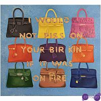 Картина "Not Piss on Your BirKin if it Was on Fire